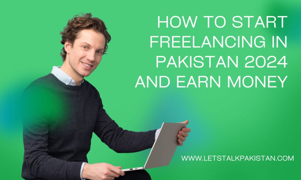 How to Start Freelancing in Pakistan 2024 and Earn Money